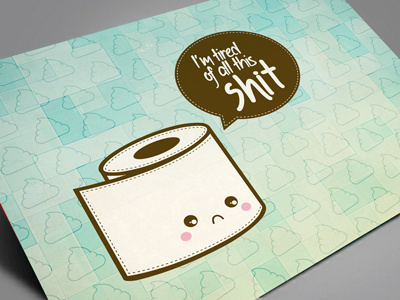 Tired of all this shit. cute illustration quotes sad shit toilet paper