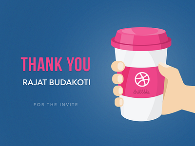 Thank you Rajat, for the invite. coffee dribbble invite thanks