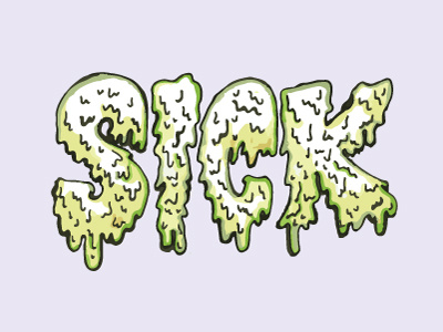 SICK - this type love hand lettering illustration slime typography