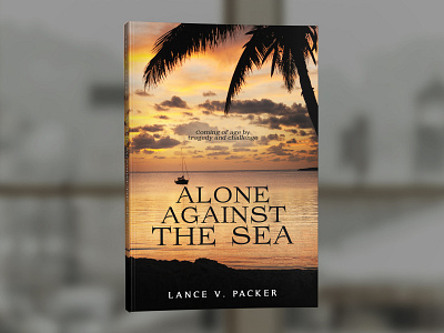 Alone Against the Sea by Lance V. Packer book book cover cover design graphic design professional professional book cover design