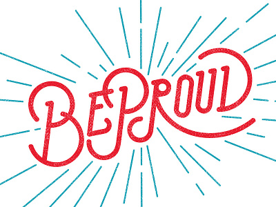 Be Proud burst illustrator lettering proud shirt typography