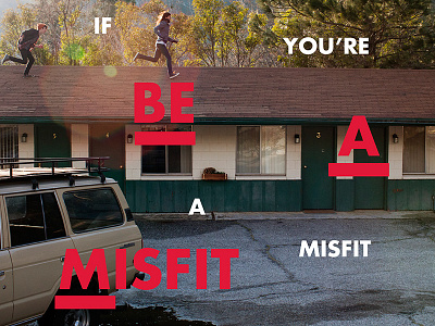 BE A MISFIT