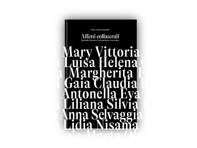 Affetti Collaterali. Gian-Carlo Iannella / Book and cover design black bold book book cover book cover art book cover design book covers book layout cover layout design essay jacket type typogaphy white