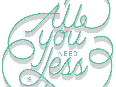 All you need is less lettering type typography words