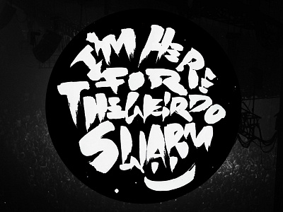 I'm Here For The Weirdo Swarm brush handlettering handmade handwriting paint saying type typography