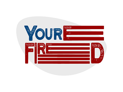 Trump 2020 : You're Fired ! biden election illustrator logo logo design the apprendice trump typo usa usa flag vector