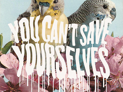 YOU CAN'T SAVE YOURSELVES lettering nihilism tropical typography