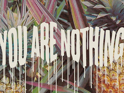 YOU ARE NOTHING drip horror lettering pineapple typography
