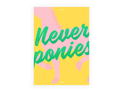 Day 10 - Never ponies 2017 365dailyproject digital illustration march motivation pony poster posteraday postereveryday type