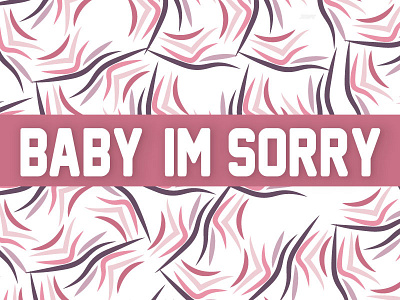 Baby I'm Sorry baby background design im pattern print ruidiaz sorry