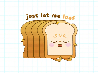 Just Let Me Loaf