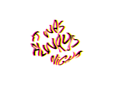 Always night bright cmyk colorful experiment experimental experimental typography lettering neon night nighttime organic overlay phrase practice retro trippy type typography wavy weird