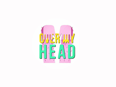 Over My Head arms bright colorful concept design flat graphic design hands hanging head illustration illustrator lettering lost overhead retro stretch type typography vector