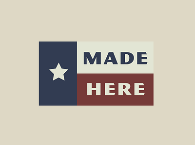 Texas Flag - Made Here branding design flag illustration made in america shop local texas typography vector
