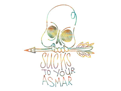 sucks to your asmar