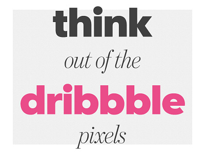 Think Out Of Dribble Pixels clean design dribbble simply typography