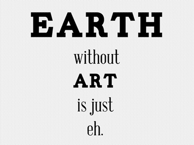 Earth with out art is just eh. clean download free modern quote simple typography wallpaper