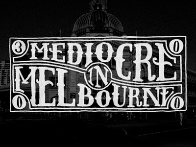 Mediocre In Melbourne drawn hand lettering type