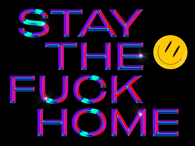 STAY THE FUCK HOME chrome chrome type chrometype design lettering shiny smile sticker type typography