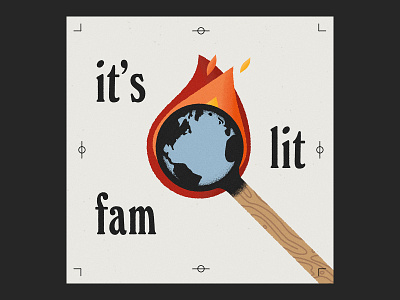 it's lit fam fire flames globe grain illustration matchstick texture typography vector wood world