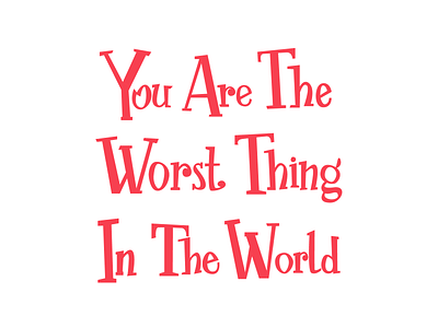 You Are The Worst Thing lettering letters vector