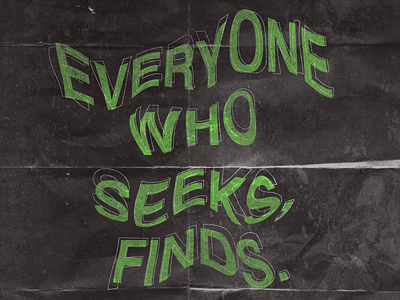 Everyone who seeks, finds. design folded green grunge paper text texture typography warp