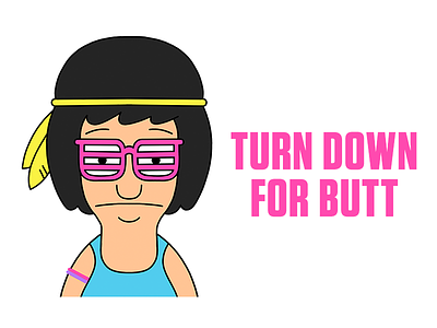 "Turn Down For Butt" Bob's Burgers Tina Belcher bobs burgers cartoon festival gene illustration louise music rave tina belcher turn down