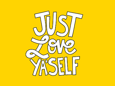 Just Love Ya'self hand letteing inspiration love typography art typography design yellow