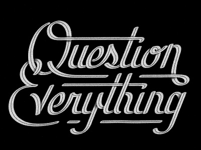 Question Everything inline lettering script type