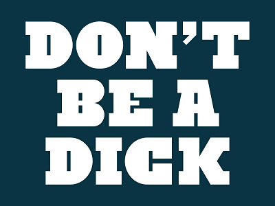 Dont Be A Dick lettering serif slab type