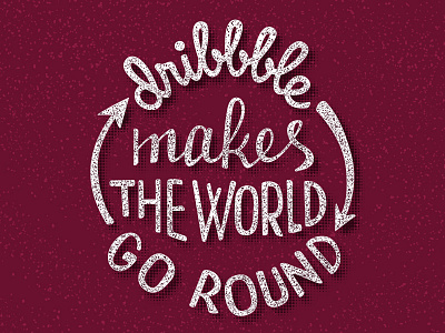 Lettering dribbble makes the world go round dribbble emblem go round hand drawn label lettering proverb script world writing