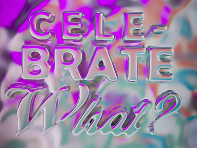 Celebrate What? 3d cinema 4d design illustration lettering typography