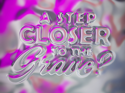 A step closer to the grave? 3d calligraphy cinema 4d design illustration lettering typography