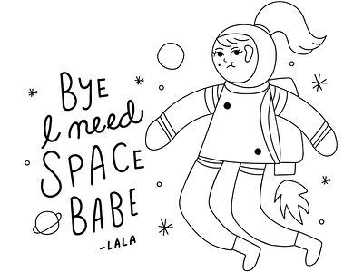 I Need Space Babe bw illustration lettering line type