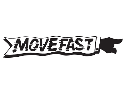 Move fast