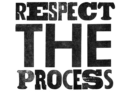 Respect the Process Letter Press black and white letter press type typography