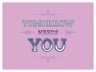 Tomorrow Needs You art be bold be strong design digital art goodtype goodtypetuesday layered typography lineart suicide prevention month tomorrow needs you typography typography art typography design