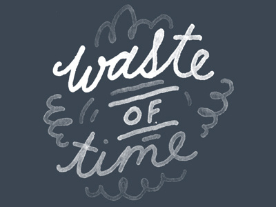 Waste of Time. blue cursive hand drawn illustration lettering script tuesday bassen typography white