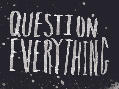 Question Everything lettering spray paint texture type