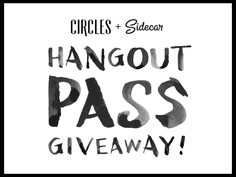 Hangout Pass Giveaway! circles conference giveaway never stop learning sidecar