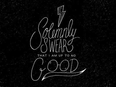 I solemnly swear that I am up to no good hand harry lettering potter typography