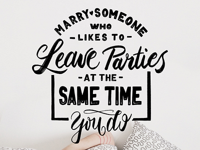 Marry someone who likes to leave parties at the same time you do