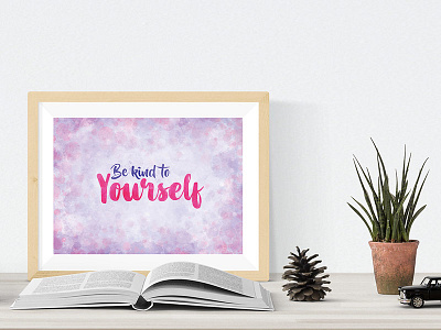 Be Kind to Yourself art happiness kindness lettering mindful mindfulness motivation painted print typography