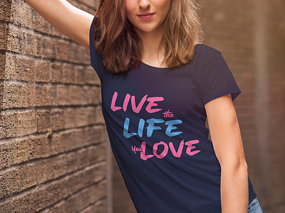 Live the life you love lettering motivation print t shirt design tee design tee shirts typography