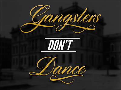 Gangsters don't Dance 30s al capone blur calligraphy clothing gangster gold greyscale hand lettering logo maffia photo script shirt sign typography vintage writing