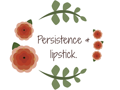 Nevertheless She Persisted floral flowers lipstick nature persistense plant plants quote text typography woman women