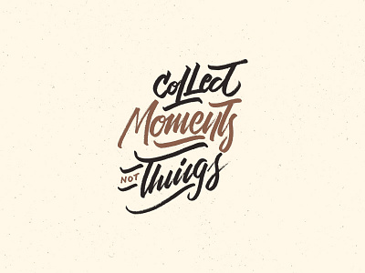 Collect Moments not Things handlettering typography vintage