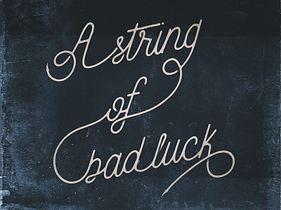 A String of Bad Luck bad luck flow hand drawn type handlettering script shadows string typography