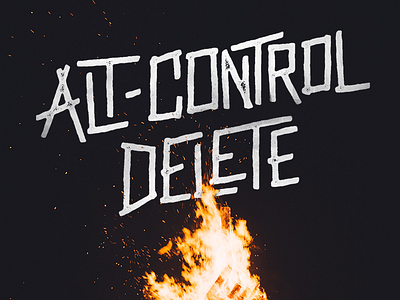 Alt-Control Delete alt control delete delete fire hand drawn type handlettering hate lettering no hate racism typography