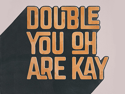 Double You Oh Are Kay 3d type hand drawn type handlettering interlocking letterings typography work